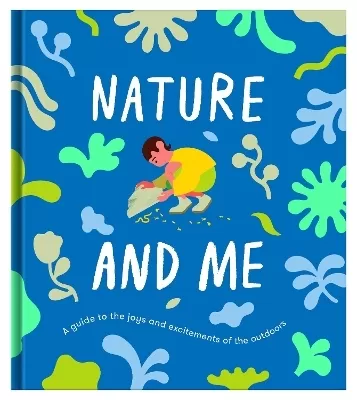 Nature and Me: a guide to the joys and excitements of the outdoors