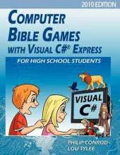 Computer Bible Games with Visual C# Express for High School Students - 2010 Edition