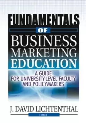 Fundamentals of Business Marketing Education: A Guide for University-Level Faculty and Policymakers