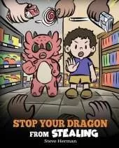 Stop Your Dragon from Stealing: A Children's Book About Stealing