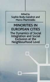 Minorities in European Cities: The Dynamics of Social Integration and Social Exclusion at the Neighbourhood Level
