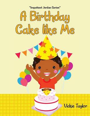 Birthday Cake Like Me: Impatient Jordan Series