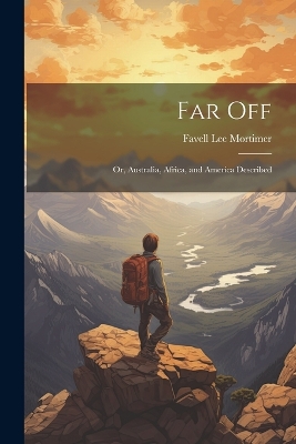 Far Off; Or, Australia, Africa, and America Described