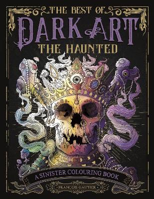 The Best of Dark Art: The Haunted: A Sinister Colouring Book