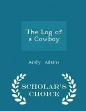 The Log of a Cowboy - Scholar's Choice Edition