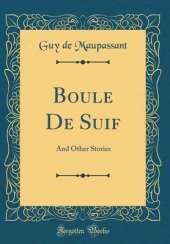 Boule De Suif: And Other Stories (Classic Reprint)