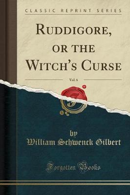 Ruddigore, or the Witch's Curse, Vol. 6 (Classic Reprint)