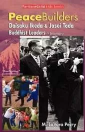 PeaceBuilders--Daisaku Ikeda & Josei Toda, Buddhist Leaders