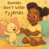 Bunnies Don't Wear Pyjamas: A Cosy Bedtime Rhyming Storybook for Kids Bunny Adventure and Read-Aloud Picture Book