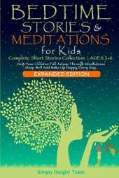 BEDTIME STORIES & MEDITATIONS for Kids - 2in1: Complete Short Stories Collection AGES 2-6. Help Your Children Fall Asleep Through Mindfulness. Sleep Well and Wake Up Happy Every Day.: Complete Short Stories Collection AGES 2-6. Help Your Children Fall Asl