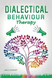 Dialectical Behavior Therapy: Discover the Secrets for Overcoming Anxiety in Relationships, Borderline Personality Disorder, and Depression (DBT Skills Training Workbook)
