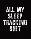 All My Sleep Tracking Shit: Sleep Diary - Baby Sleep Journal - Health - Fitness - Basic Sciences - Insomnia