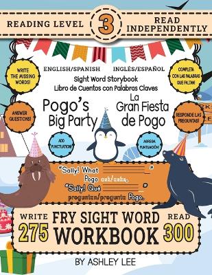 300 Sight Word Storybook, Pogo's Big Party (Level 3) Bilingual English/Spanish Inglés/Español: Write Over 275 Fry Sight Words in English and Spanish while you Read a Fun Story and Show Your Understanding on Activity Pages! 8.5"x11" (Index And Answer Key