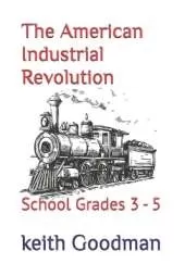 The American Industrial Revolution: School Grades 3 - 5