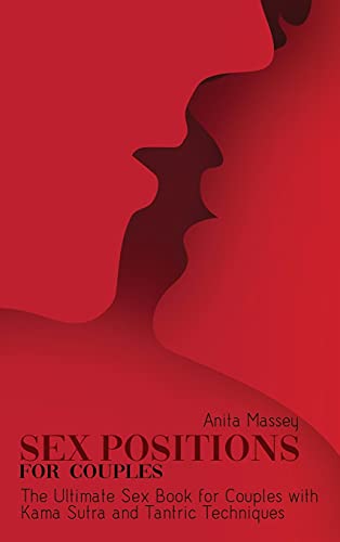 Sex Positions for Couples: The Ultimate Sex Book for Couples with Kama Sutra and Tantric Techniques