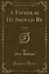 A Father as He Should Be, Vol. 4 of 4: A Novel (Classic Reprint)