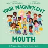 Your Magnificent Mouth: A Training Young Hearts rhyming book