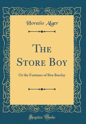 The Store Boy: Or the Fortunes of Ben Barclay (Classic Reprint)