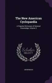 The New American Cyclopaedia: A Popular Dictionary of General Knowledge, Volume 2