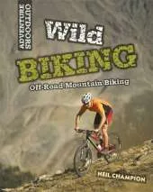 Adventure Outdoors: Wild Biking: Off-Road Mountain Biking