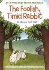 The Foolish, Timid Rabbit: An Indian Folk Tale