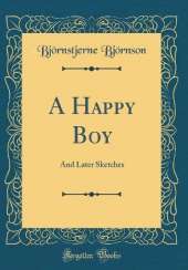 A Happy Boy: And Later Sketches (Classic Reprint)
