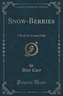Snow-Berries: A Book for Young Folks (Classic Reprint)