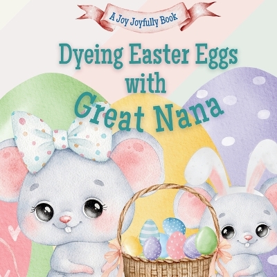 Dyeing Easter Eggs with Great Nana: A Delightful Easter Story of Family Fun and Egg Dyeing