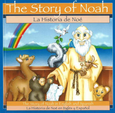 Story of Noah / La Historia De Noe: The Story of Noah in English and Spanish