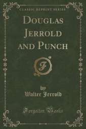 Douglas Jerrold and Punch (Classic Reprint)