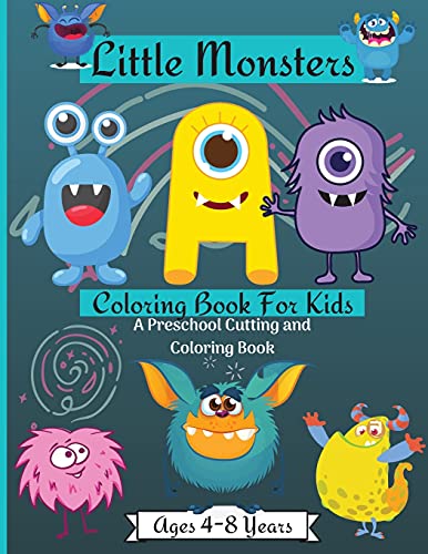 Little Monsters Coloring & Activity Book for Kids: Amazing Scissors Skills Coloring Book For Kids age 4-8 years with Cute Happy Monsters Perfect For Having Fun and Enjoy ! Perfect as a Gift !
