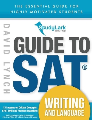 StudyLark Guide to SAT Writing and Language: The Essential Guide for Highly Motivated Students