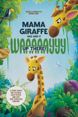 Mama Giraffe Has Had It WAAAAAYYY Up There!: A Story About Big Feelings, Loud Voices, and Love That Stretches Forever.