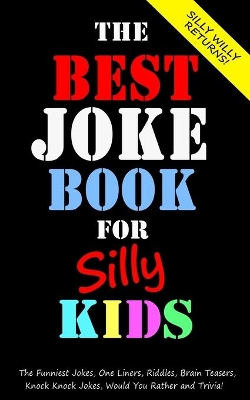 The Best Joke Book for Silly Kids. The Funniest Jokes, One Liners, Riddles, Brain Teasers, Knock Knock Jokes, Would You Rather and Trivia!: Children's Joke Book Ages 7-9 8-12