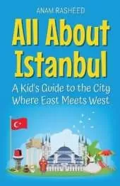 All About Istanbul: A Kid's Guide to the City Where East Meets West