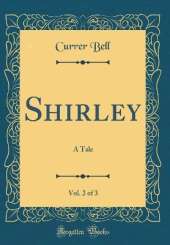 Shirley, Vol. 2 of 3: A Tale (Classic Reprint)