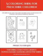 Projects for Kids (A Coloring book for Preschool Children): This book has 50 extra-large pictures with thick lines to promote error free coloring to increase confidence, to reduce frustration, and to encourage longer periods of drawing
