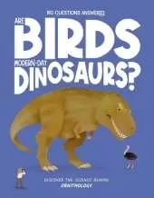 Are Birds Modern-Day Dinosaurs?: Discover the science behind ornithology