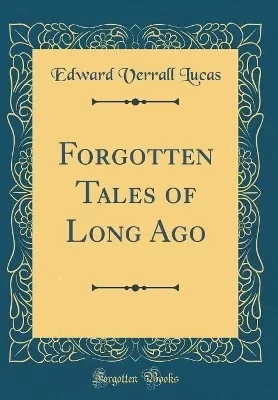 Forgotten Tales of Long Ago (Classic Reprint)