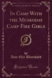 In Camp With the Muskoday Camp Fire Girls (Classic Reprint)