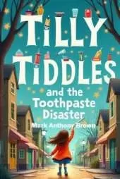 Tilly Tiddles and The Toothpaste Disaster
