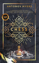 Chess for Beginners: A Complete Guide to Chess Fundamentals and How to Play Chess Like a Pro and Win Every Single Match