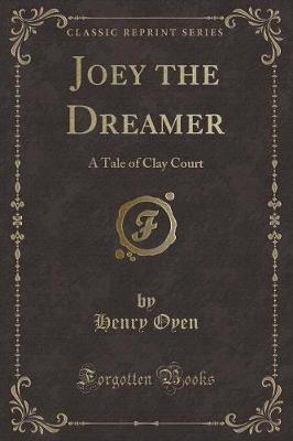 Joey the Dreamer: A Tale of Clay Court (Classic Reprint)