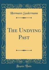 The Undying Past (Classic Reprint)