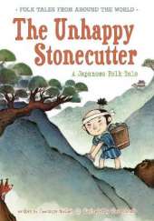 The Unhappy Stonecutter: A Japanese Folk Tale