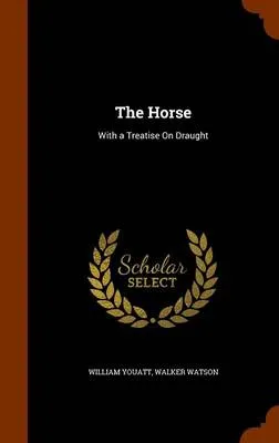 The Horse: With a Treatise on Draught