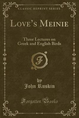 Loves Meinie: Three Lectures on Greek and English Birds (Classic Reprint)