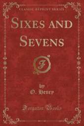 Sixes and Sevens (Classic Reprint)