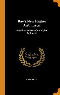 Ray's New Higher Arithmetic: A Revised Edition of the Higher Arithmetic