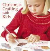 Christmas Crafting with Kids: 35 Projects for the Festive Season
